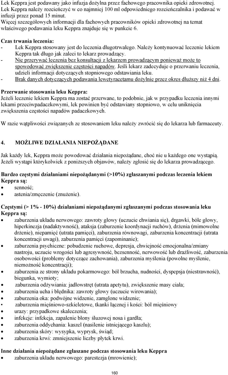 Więcej szczegółowych informacji dla fachowych pracowników opieki zdrowotnej na temat właściwego podawania leku Keppra znajduje się w punkcie 6.