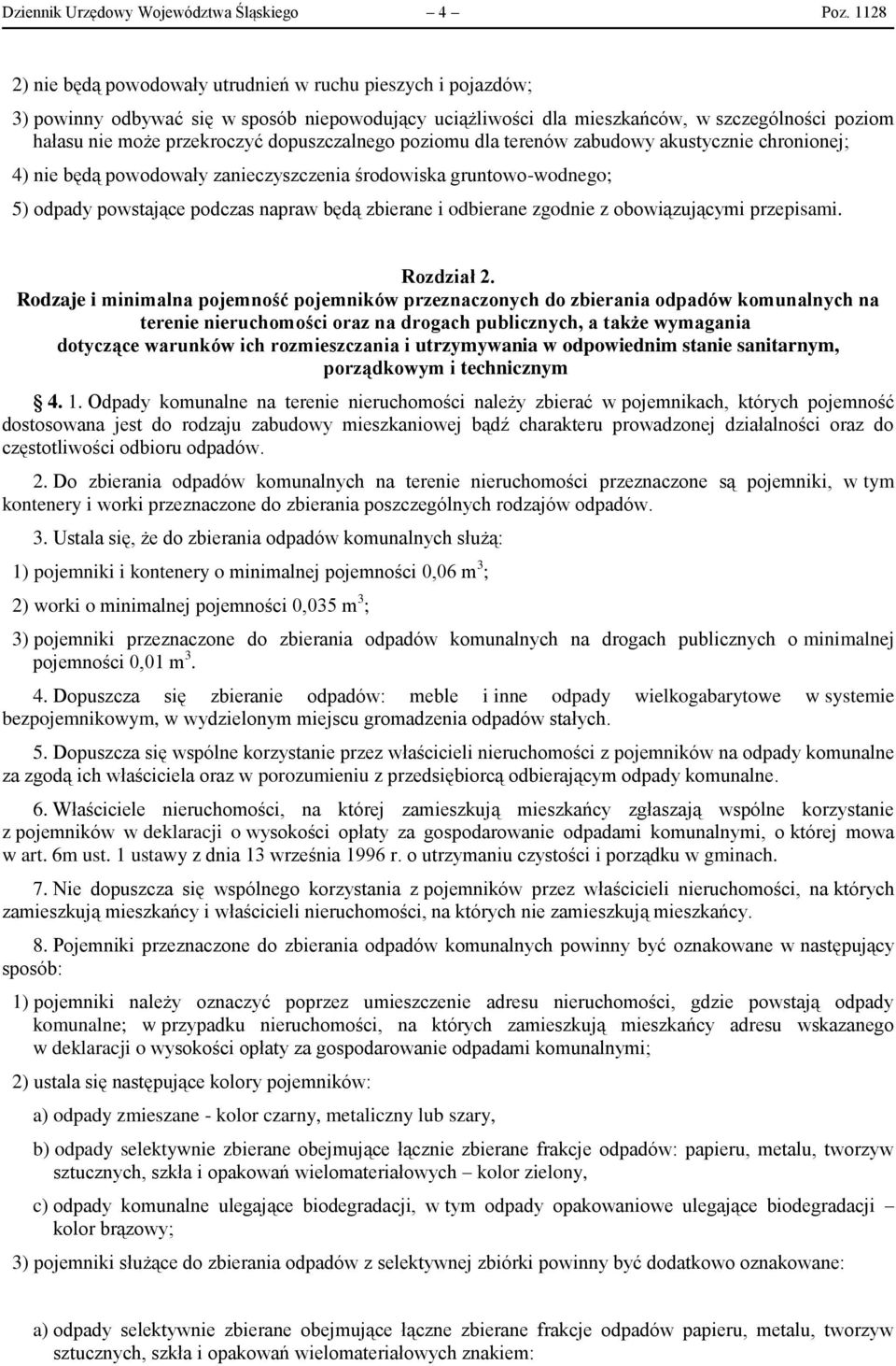 dopuszczalnego poziomu dla terenów zabudowy akustycznie chronionej; 4) nie będą powodowały zanieczyszczenia środowiska gruntowo-wodnego; 5) odpady powstające podczas napraw będą zbierane i odbierane