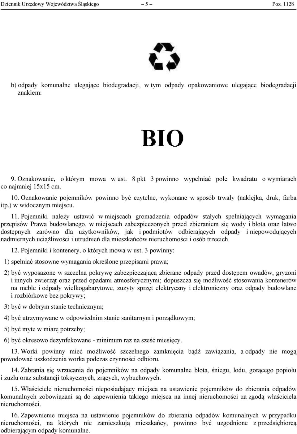 11. Pojemniki należy ustawić w miejscach gromadzenia odpadów stałych spełniających wymagania przepisów Prawa budowlanego, w miejscach zabezpieczonych przed zbieraniem się wody i błota oraz łatwo