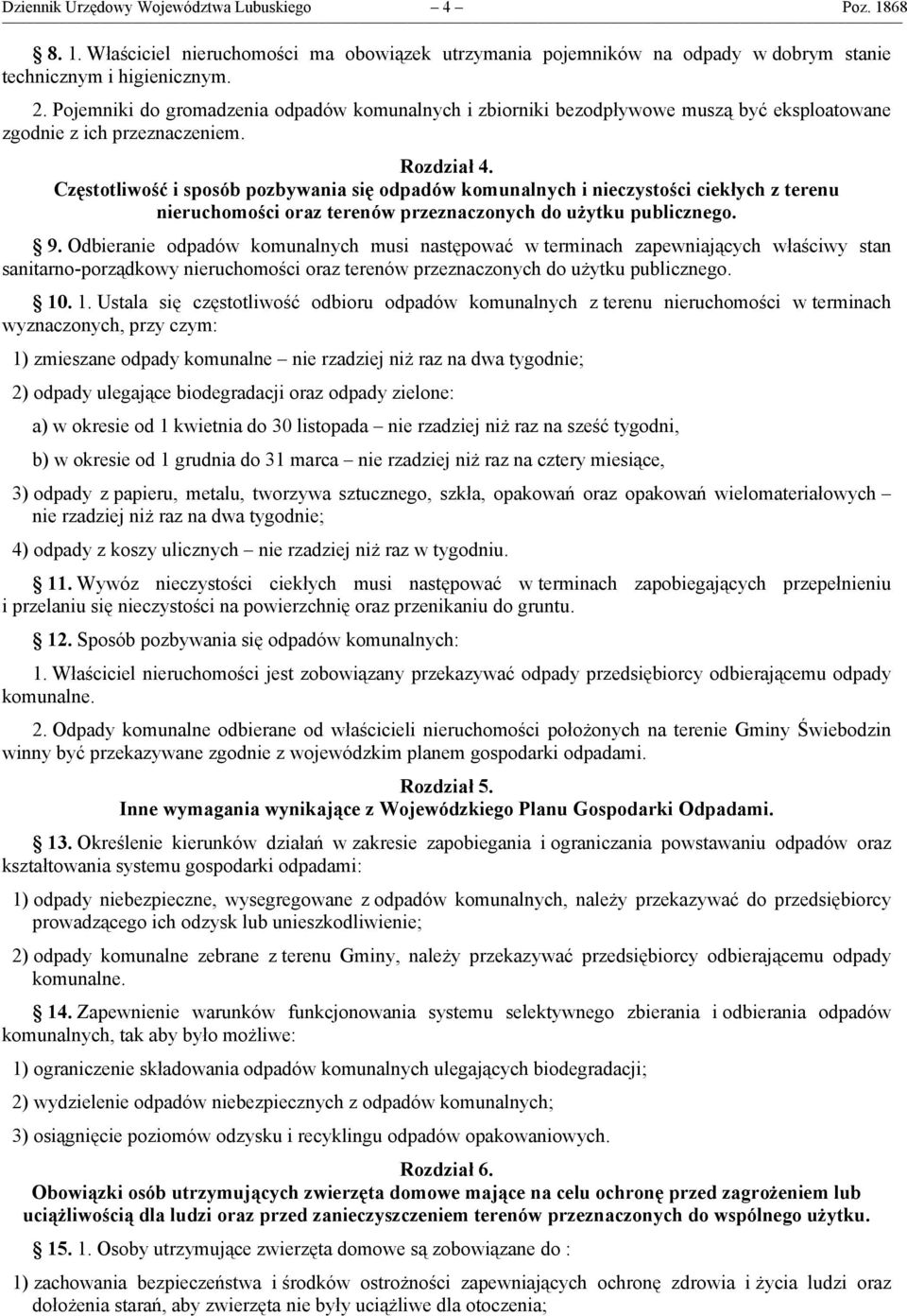 Częstotliwość i sposób pozbywania się odpadów komunalnych i nieczystości ciekłych z terenu nieruchomości oraz terenów przeznaczonych do użytku publicznego. 9.