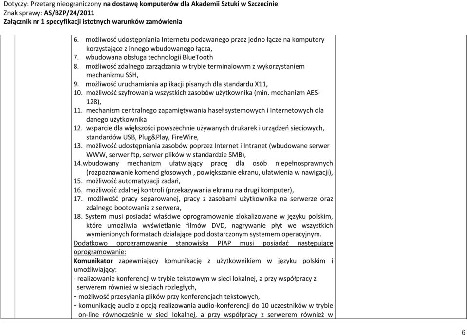 możliwość szyfrowania wszystkich zasobów użytkownika (min. mechanizm AES- 128), 11. mechanizm centralnego zapamiętywania haseł systemowych i Internetowych dla danego użytkownika 12.