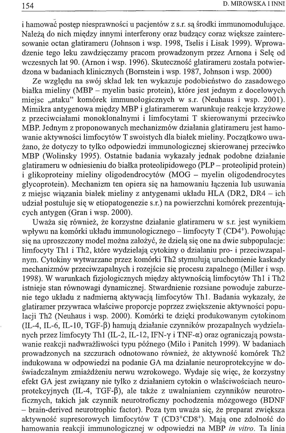 Wprowadzenie tego leku zawdzięczamy pracom prowadzonym przez Arnona i Selę od wczesnych lat 90. (Arnon i wsp. 1996).