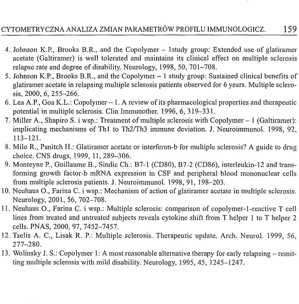 METRÓW PROFILU IMMUNOLOGICZ. 159 4. Johnson K.P., Brooks B.R., and the Copolymer - lstudy group: Extended use of glatiramer acetate (Galtiramer) is well tolerated and maintains its clinical effect on