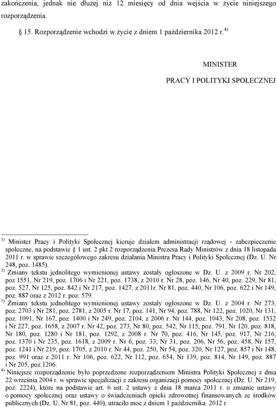 2 pkt 2 rozporządzenia Prezesa Rady Ministrów z dnia 18 listopada 2011 r. w sprawie szczegółowego zakresu działania Ministra Pracy i Polityki Społecznej (Dz. U. Nr 248, poz. 1485).