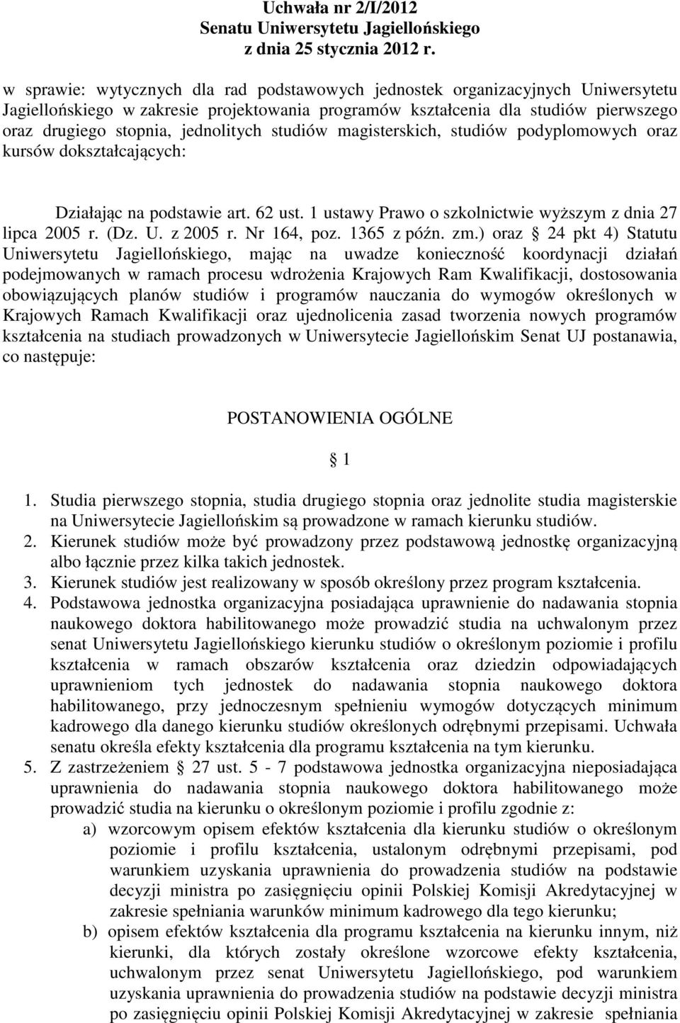 jednolitych studiów magisterskich, studiów podyplomowych oraz kursów dokształcających: Działając na podstawie art. 62 ust. 1 ustawy Prawo o szkolnictwie wyższym z dnia 27 lipca 2005 r. (Dz. U.