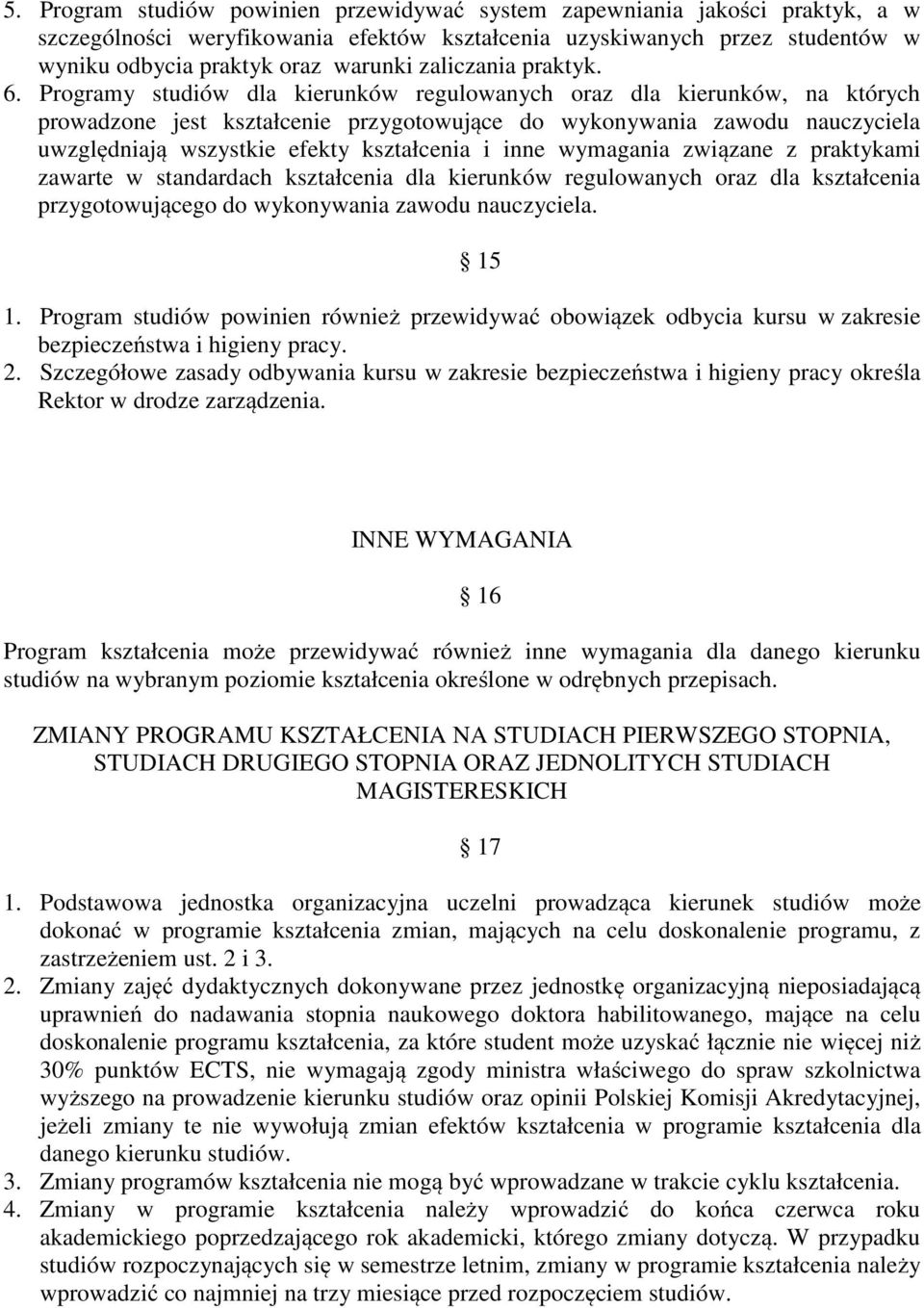 Programy studiów dla kierunków regulowanych oraz dla kierunków, na których prowadzone jest kształcenie przygotowujące do wykonywania zawodu nauczyciela uwzględniają wszystkie efekty kształcenia i