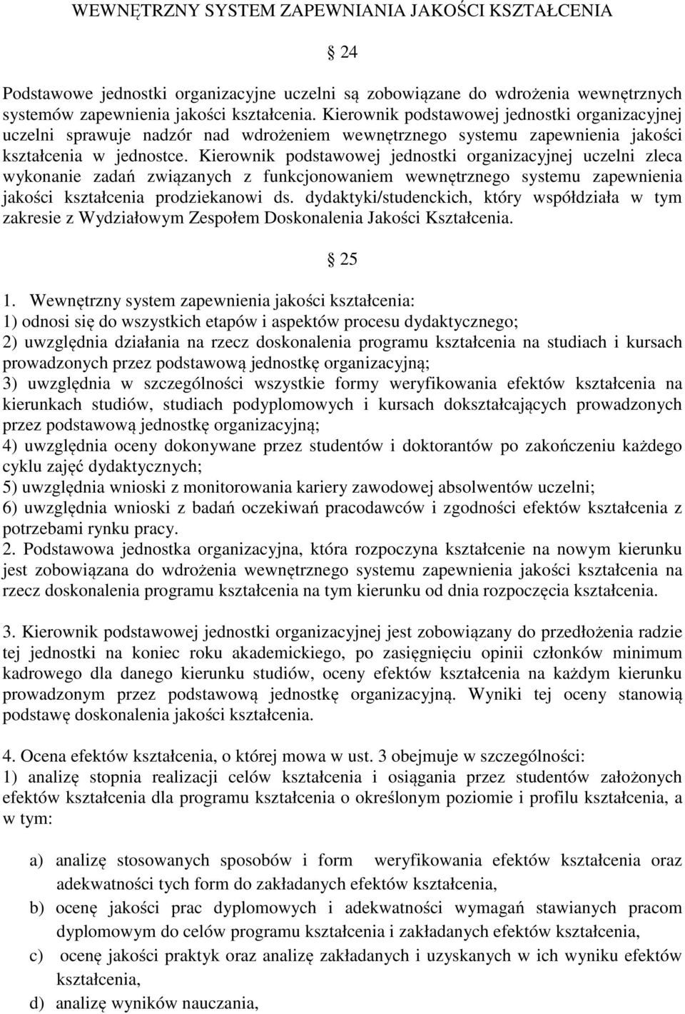 Kierownik podstawowej jednostki organizacyjnej uczelni zleca wykonanie zadań związanych z funkcjonowaniem wewnętrznego systemu zapewnienia jakości kształcenia prodziekanowi ds.