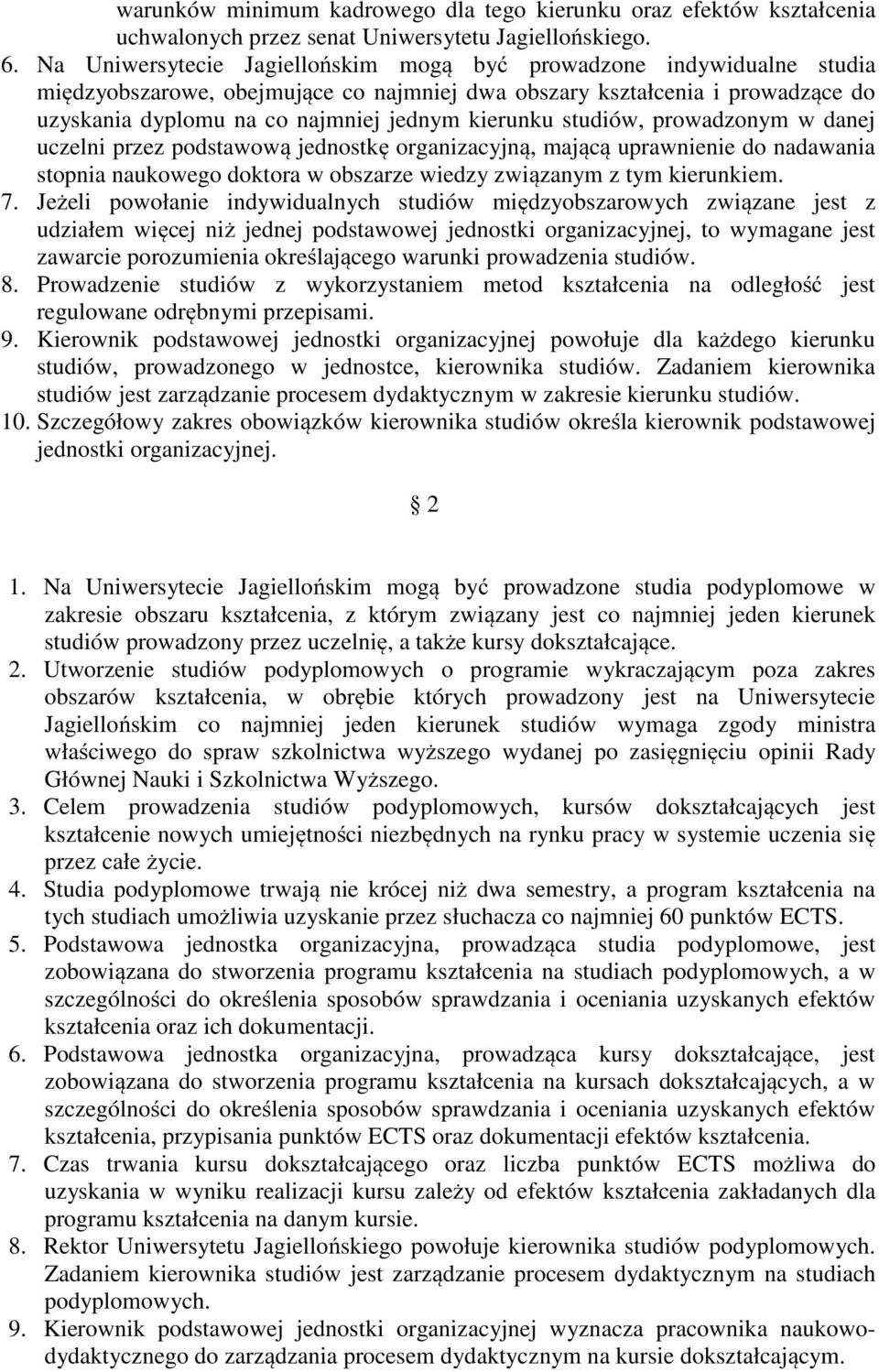 studiów, prowadzonym w danej uczelni przez podstawową jednostkę organizacyjną, mającą uprawnienie do nadawania stopnia naukowego doktora w obszarze wiedzy związanym z tym kierunkiem. 7.