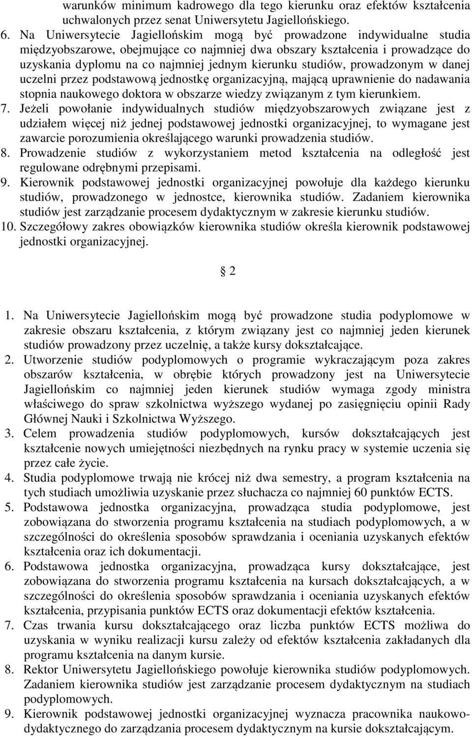 studiów, prowadzonym w danej uczelni przez podstawową jednostkę organizacyjną, mającą uprawnienie do nadawania stopnia naukowego doktora w obszarze wiedzy związanym z tym kierunkiem. 7.