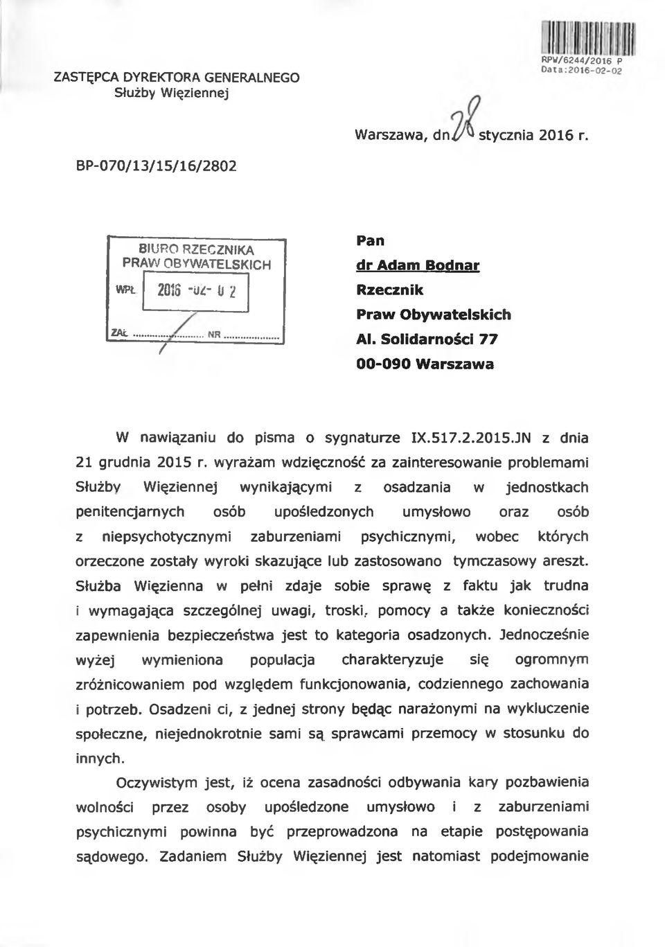 wyrażam wdzięczność za zainteresowanie problemami Służby Więziennej wynikającymi z osadzania w jednostkach penitencjarnych osób upośledzonych umysłowo oraz osób z niepsychotycznymi zaburzeniami