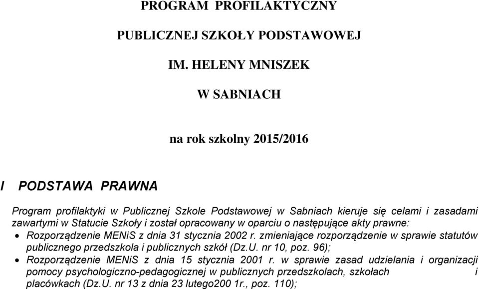 w Statucie Szkoły i został opracowany w oparciu o następujące akty prawne: Rozporządzenie MENiS z dnia 31 stycznia 2002 r.