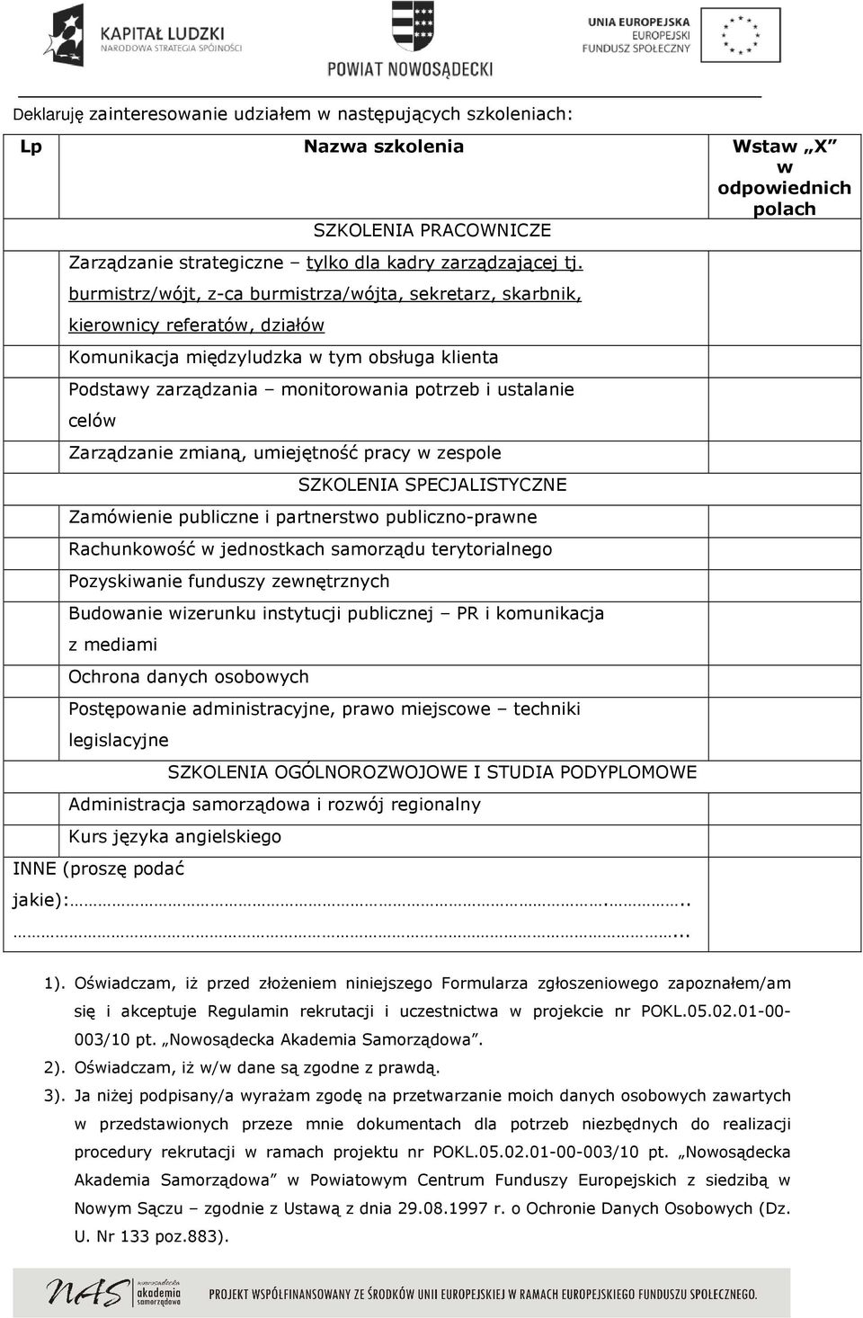 Zarządzanie zmianą, umiejętność pracy w zespole SZKOLENIA SPECJALISTYCZNE Zamówienie publiczne i partnerstwo publiczno-prawne Rachunkowość w jednostkach samorządu terytorialnego Pozyskiwanie funduszy