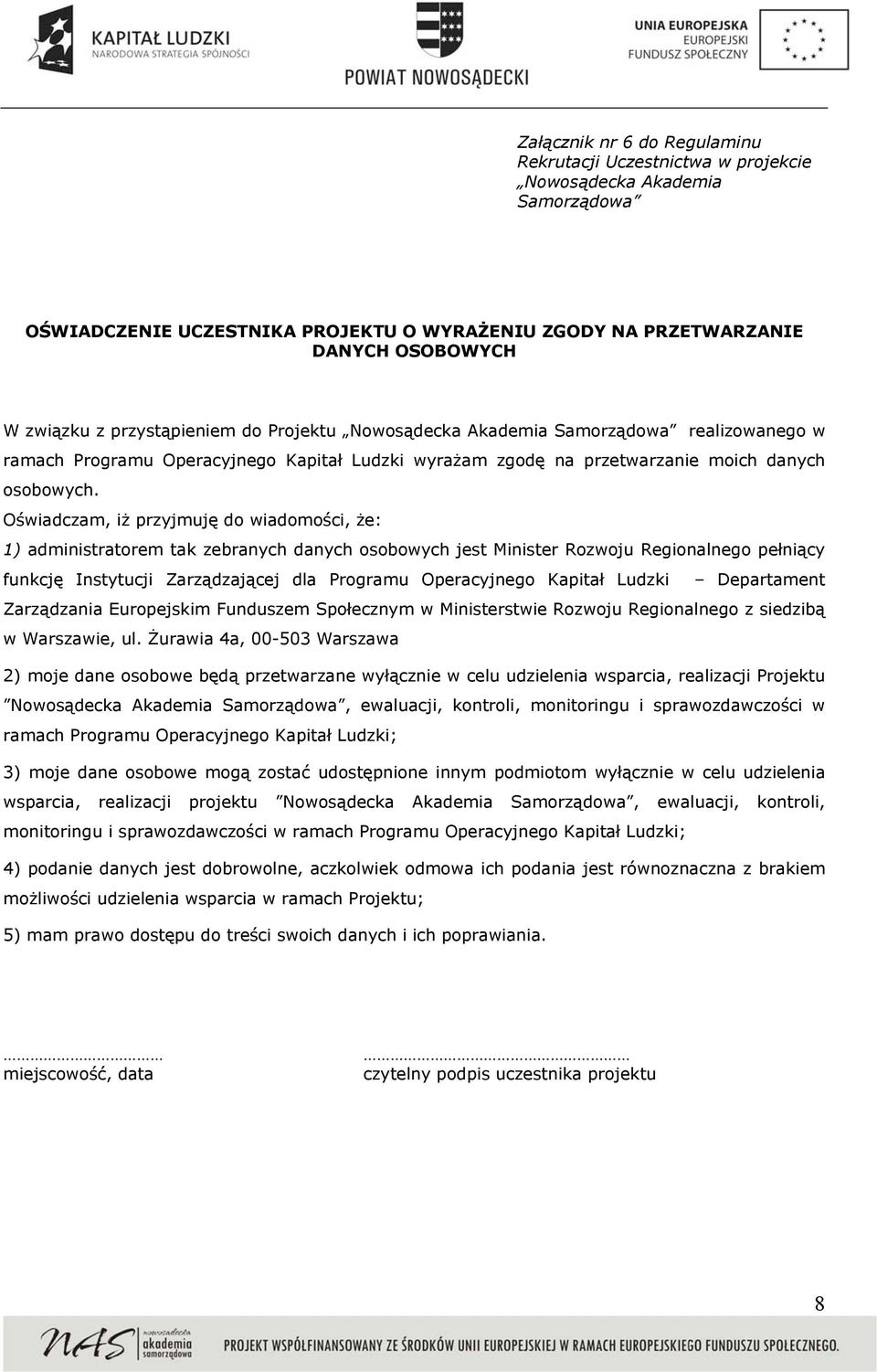 Oświadczam, iż przyjmuję do wiadomości, że: 1) administratorem tak zebranych danych osobowych jest Minister Rozwoju Regionalnego pełniący funkcję Instytucji Zarządzającej dla Programu Operacyjnego
