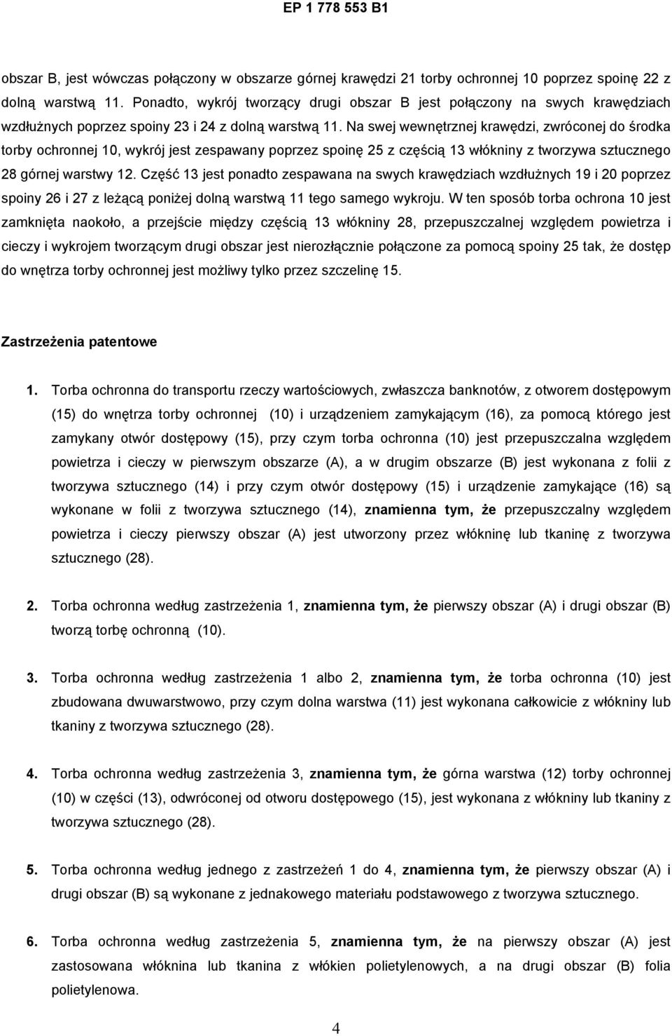 Na swej wewnętrznej krawędzi, zwróconej do środka torby ochronnej 10, wykrój jest zespawany poprzez spoinę 25 z częścią 13 włókniny z tworzywa sztucznego 28 górnej warstwy 12.