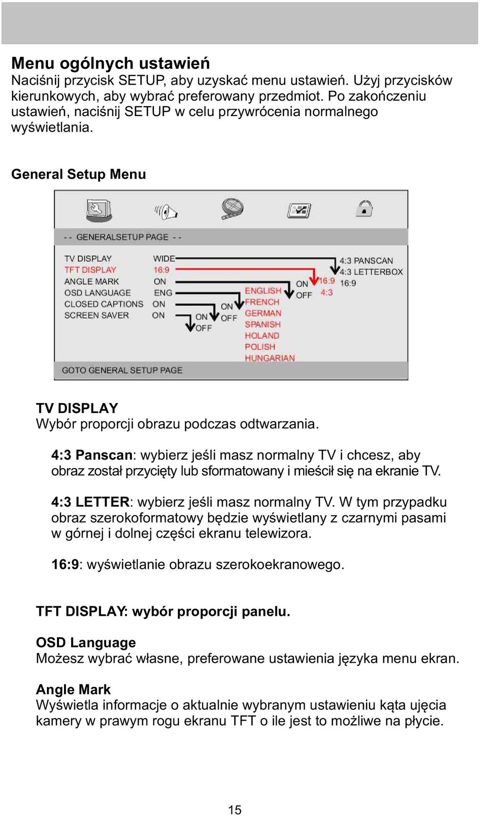 4:3 Panscan: wybierz jeœli masz normalny TV i chcesz, aby obraz zosta³ przyciêty lub sformatowany i mieœci³ siê na ekranie TV. 4:3 LETTER: wybierz jeœli masz normalny TV.