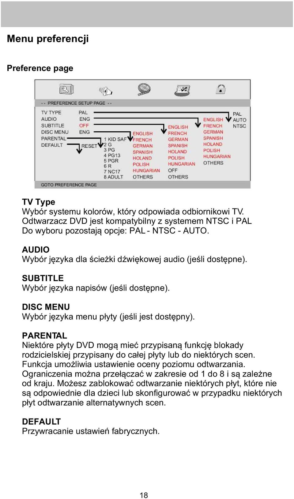 PARENTAL Niektóre p³yty DVD mog¹ mieæ przypisan¹ funkcjê blokady rodzicielskiej przypisany do ca³ej p³yty lub do niektórych scen. Funkcja umo liwia ustawienie oceny poziomu odtwarzania.