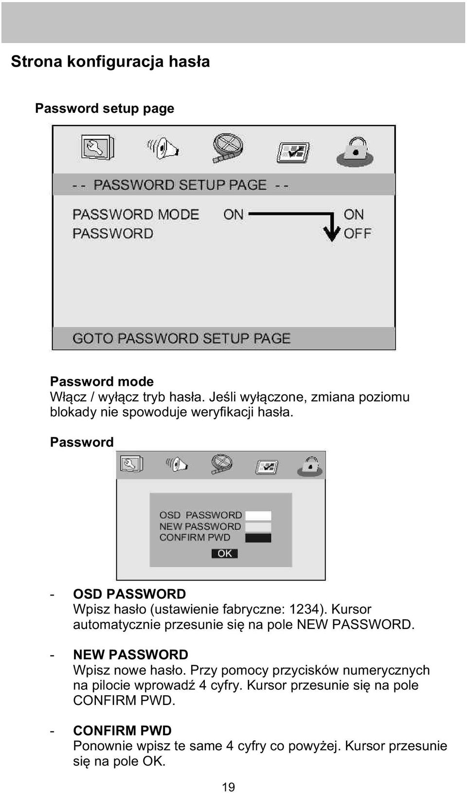 Password - OSD PASSWORD Wpisz has³o (ustawienie fabryczne: 1234). Kursor automatycznie przesunie siê na pole NEW PASSWORD.