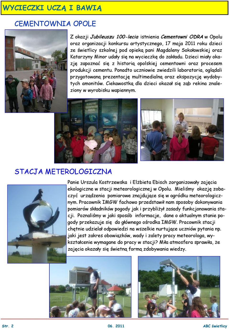 Ponadto uczniowie zwiedzili laboratoria, oglądali przygotowaną prezentację multimedialną oraz ekspozycję wydobytych amonitów.