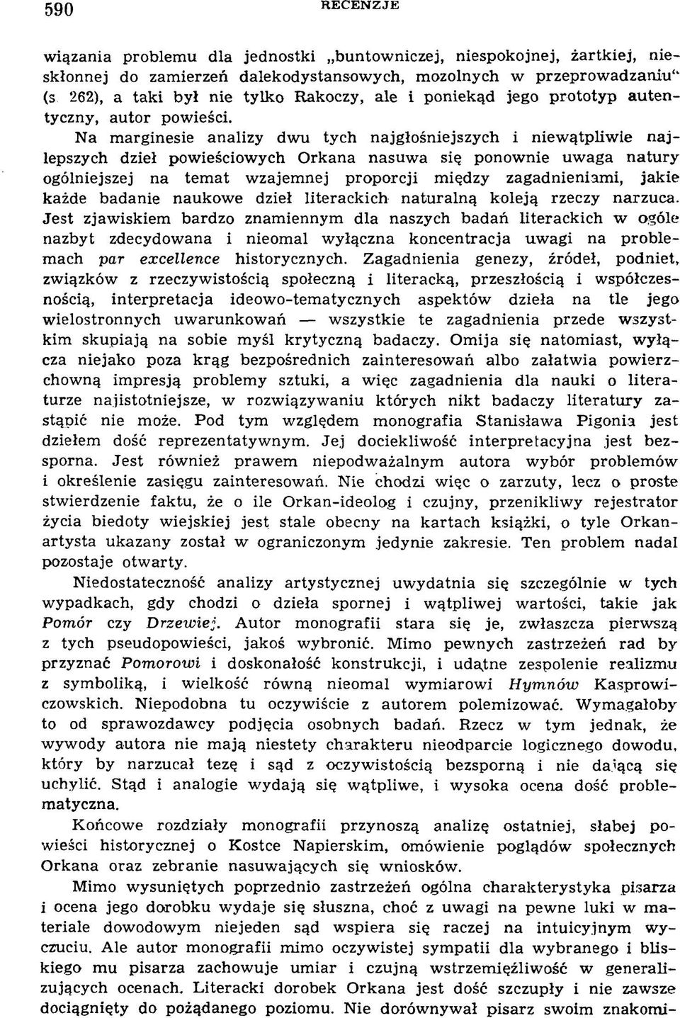 N a m arginesie analizy dwu tych najgłośniejszych i niew ątpliw ie najlepszych dzieł pow ieściow ych Orkana nasuw a się ponow nie uw aga natury ogólniejszej na tem at w zajem nej proporcji m iędzy