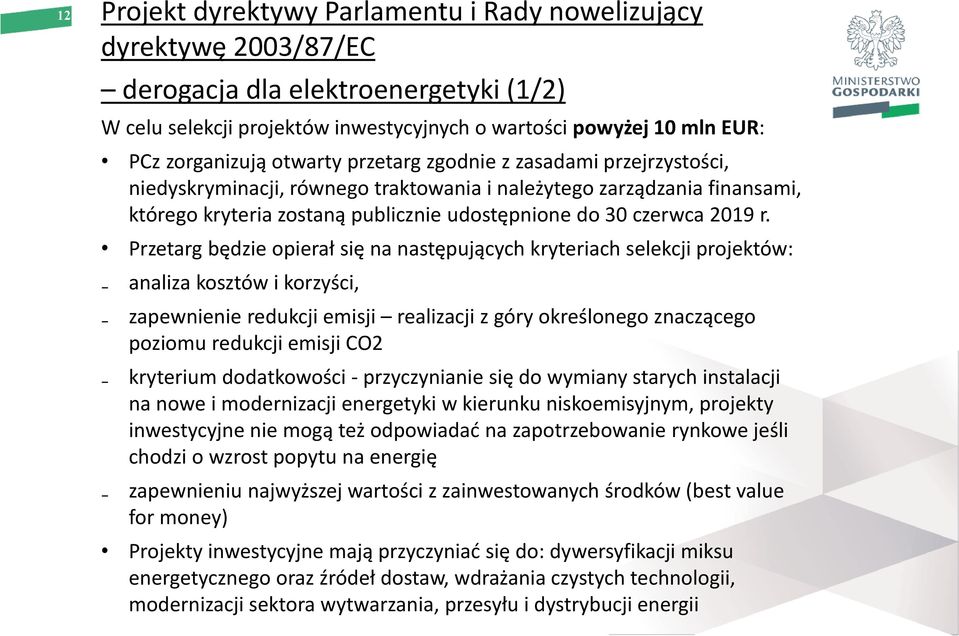 Przetarg będzie opierał się na następujących kryteriach selekcji projektów: analiza kosztów i korzyści, zapewnienie redukcji emisji realizacji z góry określonego znaczącego poziomu redukcji emisji