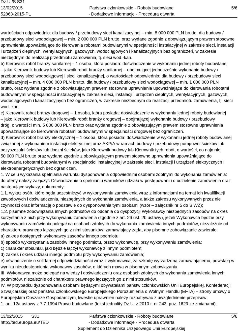 urządzeń cieplnych, wentylacyjnych, gazowych, wodociągowych i kanalizacyjnych bez ograniczeń, w zakresie niezbędnym do realizacji przedmiotu zamówienia, tj. sieci wod.-kan.