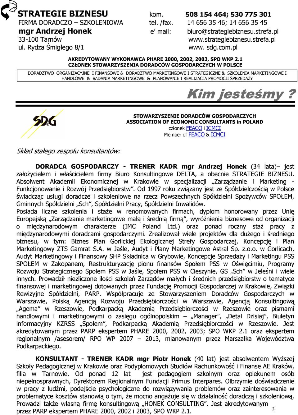 1 CZŁONEK STOWARZYSZENIA DORADCÓW GOSPODARCZYCH W POLSCE DORADZTWO ORGANIZACYJNE I FINANSOWE & DORADZTWO MARKETINGOWE I STRATEGICZNE & SZKOLENIA MARKETINGOWE I HANDLOWE & BADANIA MARKETINGOWE &