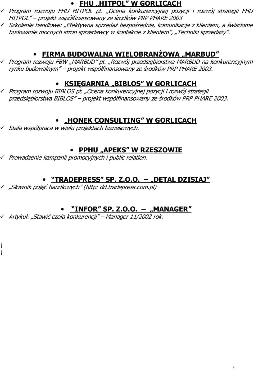 budowanie mocnych stron sprzedawcy w kontakcie z klientem, Techniki sprzedaŝy. FIRMA BUDOWALNA WIELOBRANśOWA MARBUD Program rozwoju FBW MARBUD pt.