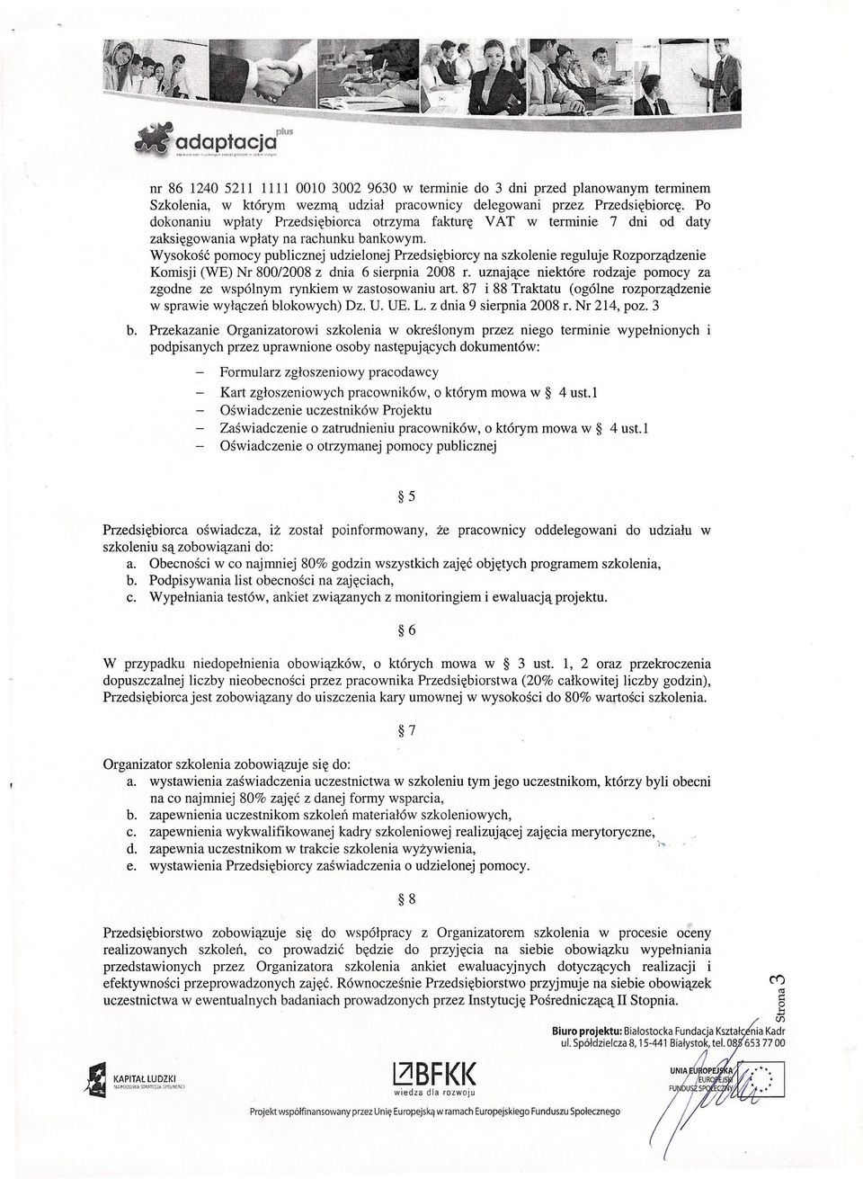 Wysokość pomocy publicznej udzielonej Przedsiębiorcy na szkolenie reguluje Rozporządzenie Komisji (WE) Nr 800/2008 z dnia 6 sierpnia 2008 r.
