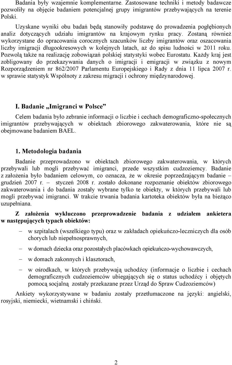 Zostaną również wykorzystane do opracowania corocznych szacunków liczby imigrantów oraz oszacowania liczby imigracji długookresowych w kolejnych latach, aż do spisu ludności w 2011 roku.