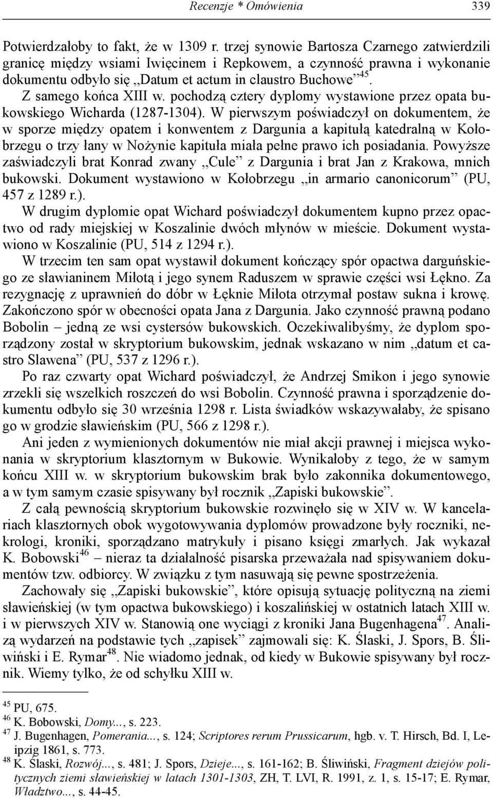 Z samego końca XIII w. pochodzą cztery dyplomy wystawione przez opata bukowskiego Wicharda (1287-1304).