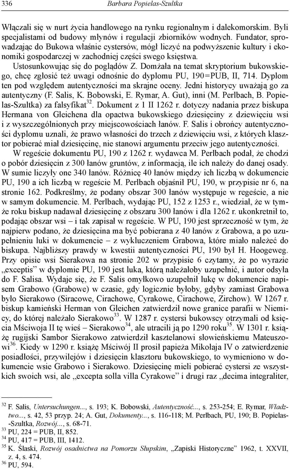 Domżała na temat skryptorium bukowskiego, chcę zgłosić też uwagi odnośnie do dyplomu PU, 190=PUB, II, 714. Dyplom ten pod względem autentyczności ma skrajne oceny.