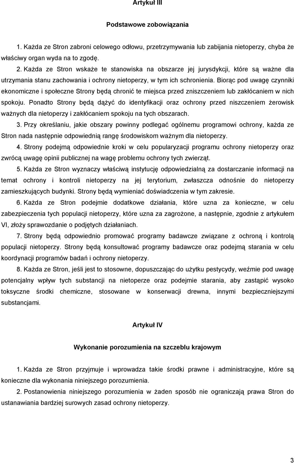 Biorąc pod uwagę czynniki ekonomiczne i społeczne Strony będą chronić te miejsca przed zniszczeniem lub zakłócaniem w nich spokoju.