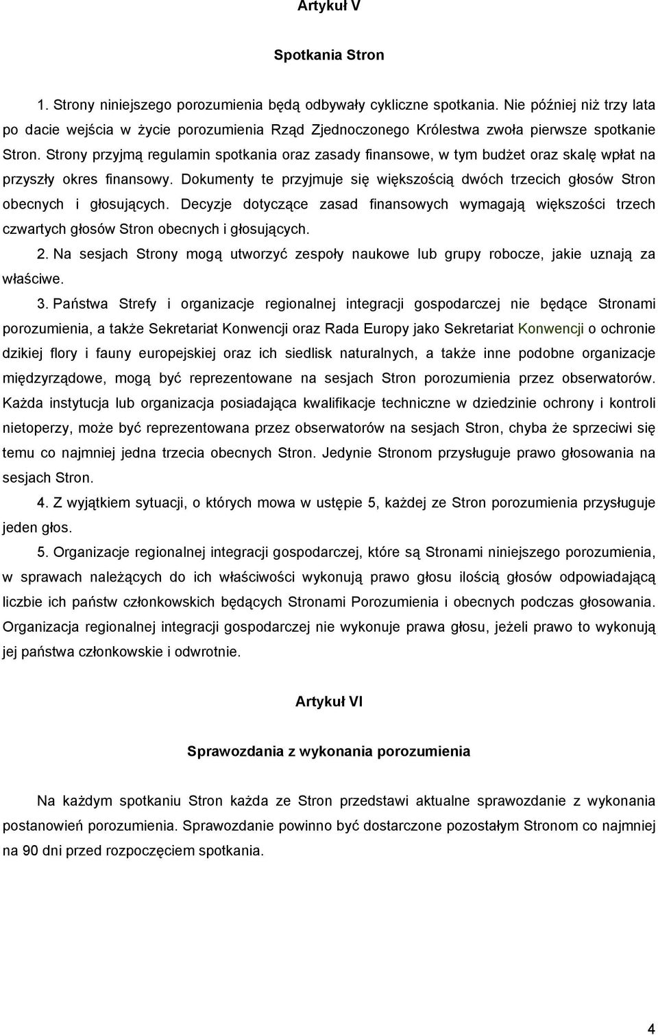 Strony przyjmą regulamin spotkania oraz zasady finansowe, w tym budżet oraz skalę wpłat na przyszły okres finansowy.