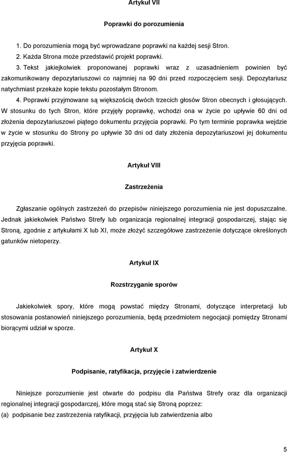 Depozytariusz natychmiast przekaże kopie tekstu pozostałym Stronom. 4. Poprawki przyjmowane są większością dwóch trzecich głosów Stron obecnych i głosujących.