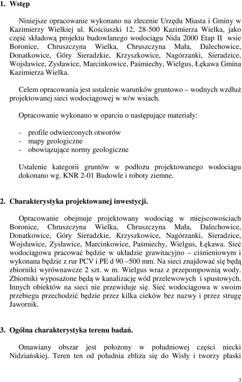 Sieradzkie, Krzyszkowice, Nagórzanki, Sieradzice, Wojsławice, Zysławice, Marcinkowice, Paśmiechy, Wielgus, Łękawa Gmina Celem opracowania jest ustalenie warunków gruntowo wodnych wzdłuŝ projektowanej