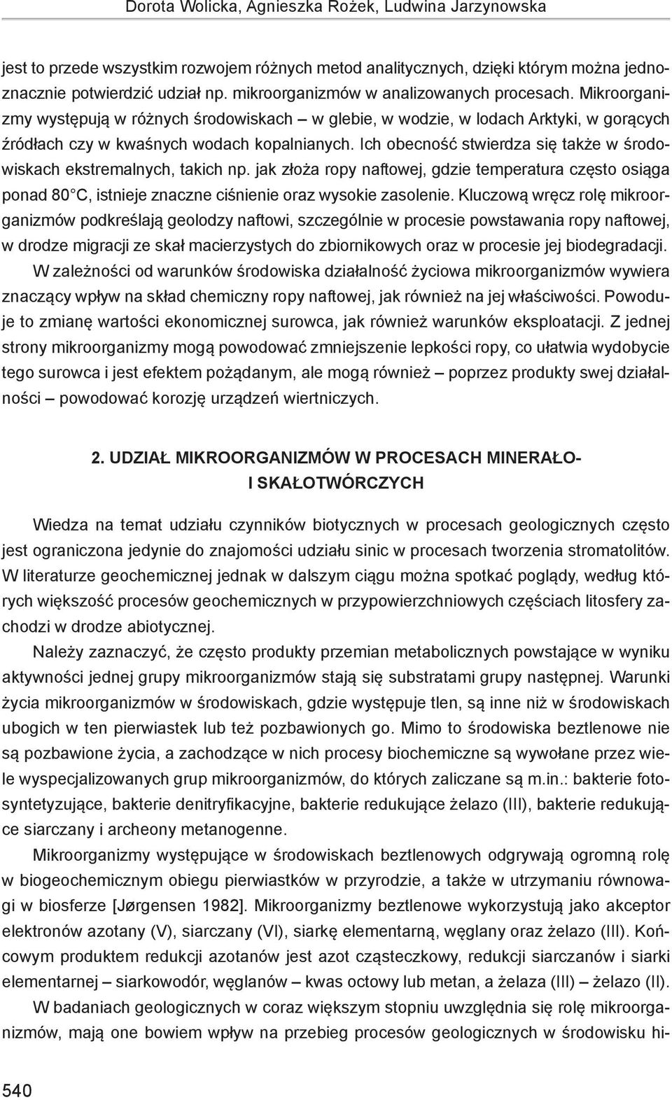 Ich obecność stwierdza się także w środowiskach ekstremalnych, takich np. jak złoża ropy naftowej, gdzie temperatura często osiąga ponad 80 C, istnieje znaczne ciśnienie oraz wysokie zasolenie.