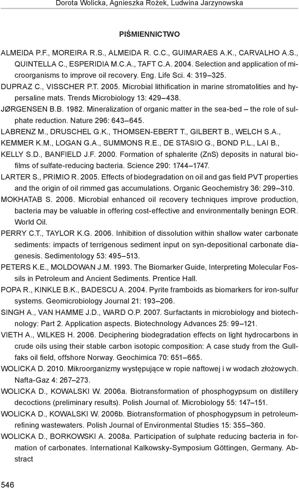 Trends Microbiology 13: 429 438. Jørgensen B.B. 1982. Mineralization of organic matter in the sea-bed the role of sulphate reduction. Nature 296: 643 645. Labrenz M., Druschel G.K., Thomsen-Ebert T.
