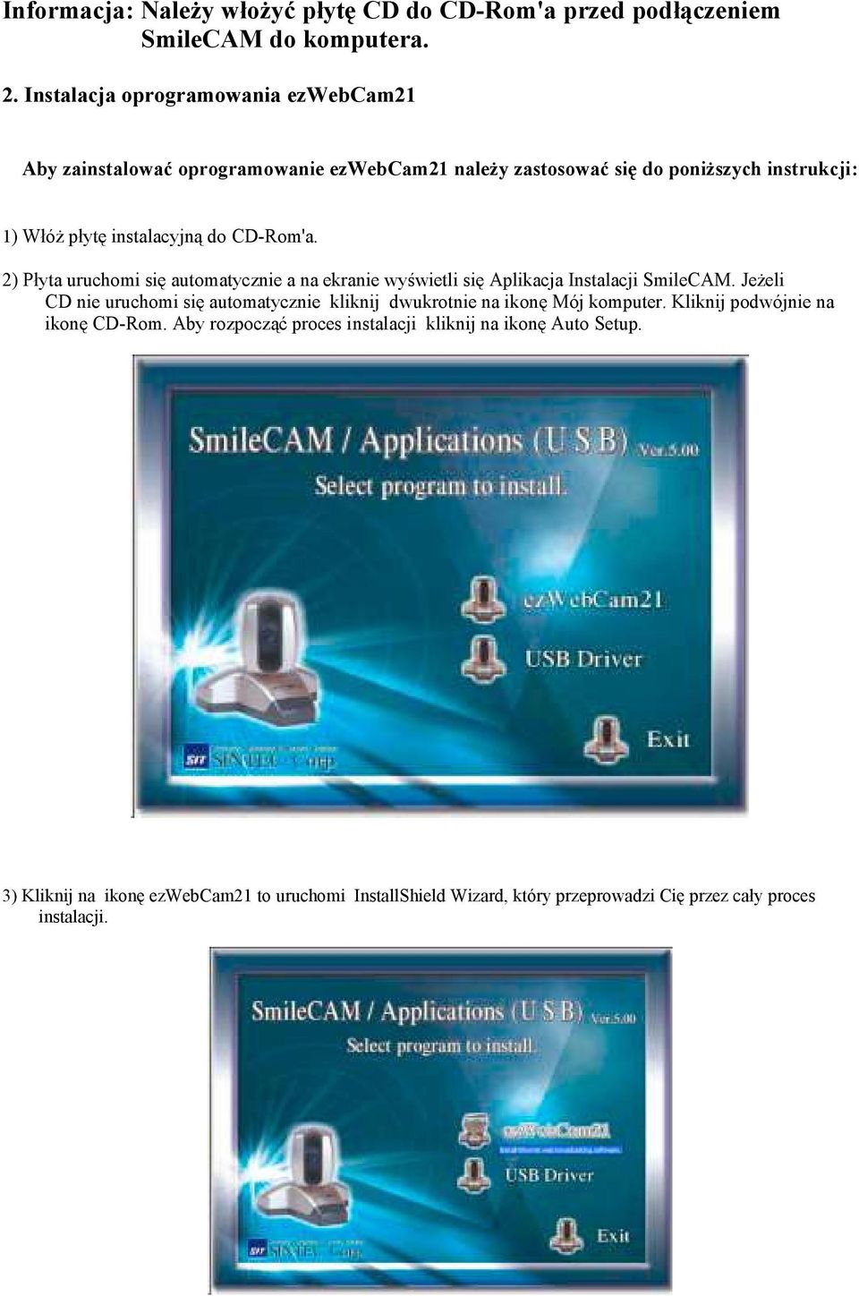 CD-Rom'a. 2) Płyta uruchomi się automatycznie a na ekranie wyświetli się Aplikacja Instalacji SmileCAM.