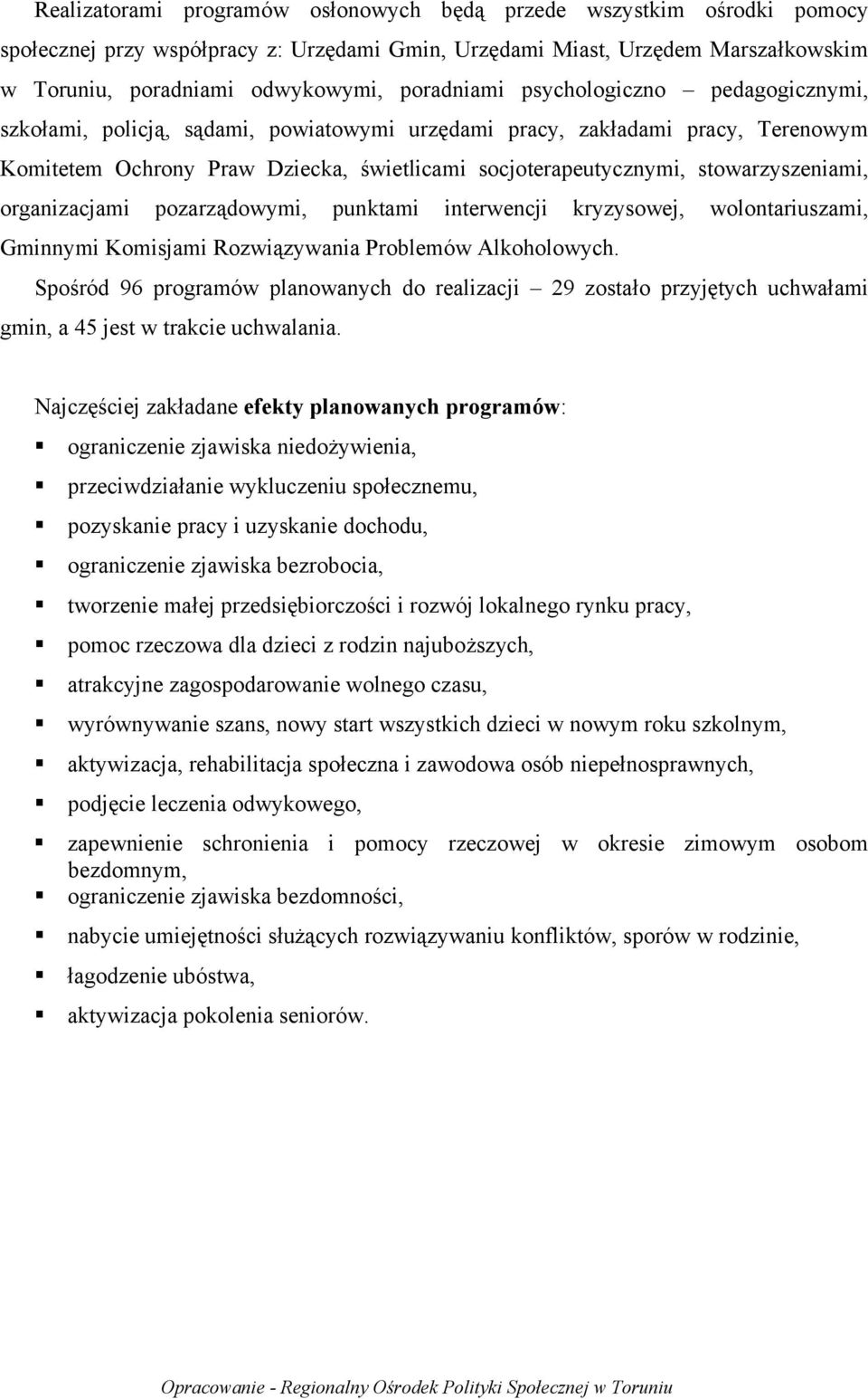 stowarzyszeniami, organizacjami pozarządowymi, punktami interwencji kryzysowej, wolontariuszami, Gminnymi Komisjami Rozwiązywania Problemów Alkoholowych.