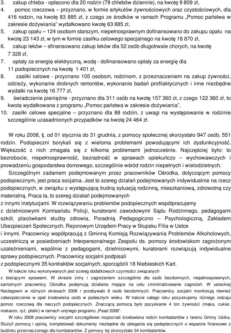 wydatkowano kwotę 63 885 zł, 5. zakup opału 124 osobom starszym, niepełnosprawnym dofinansowano do zakupu opału na kwotę 23 143 zł, w tym w formie zasiłku celowego specjalnego na kwotę 18 870 zł, 6.