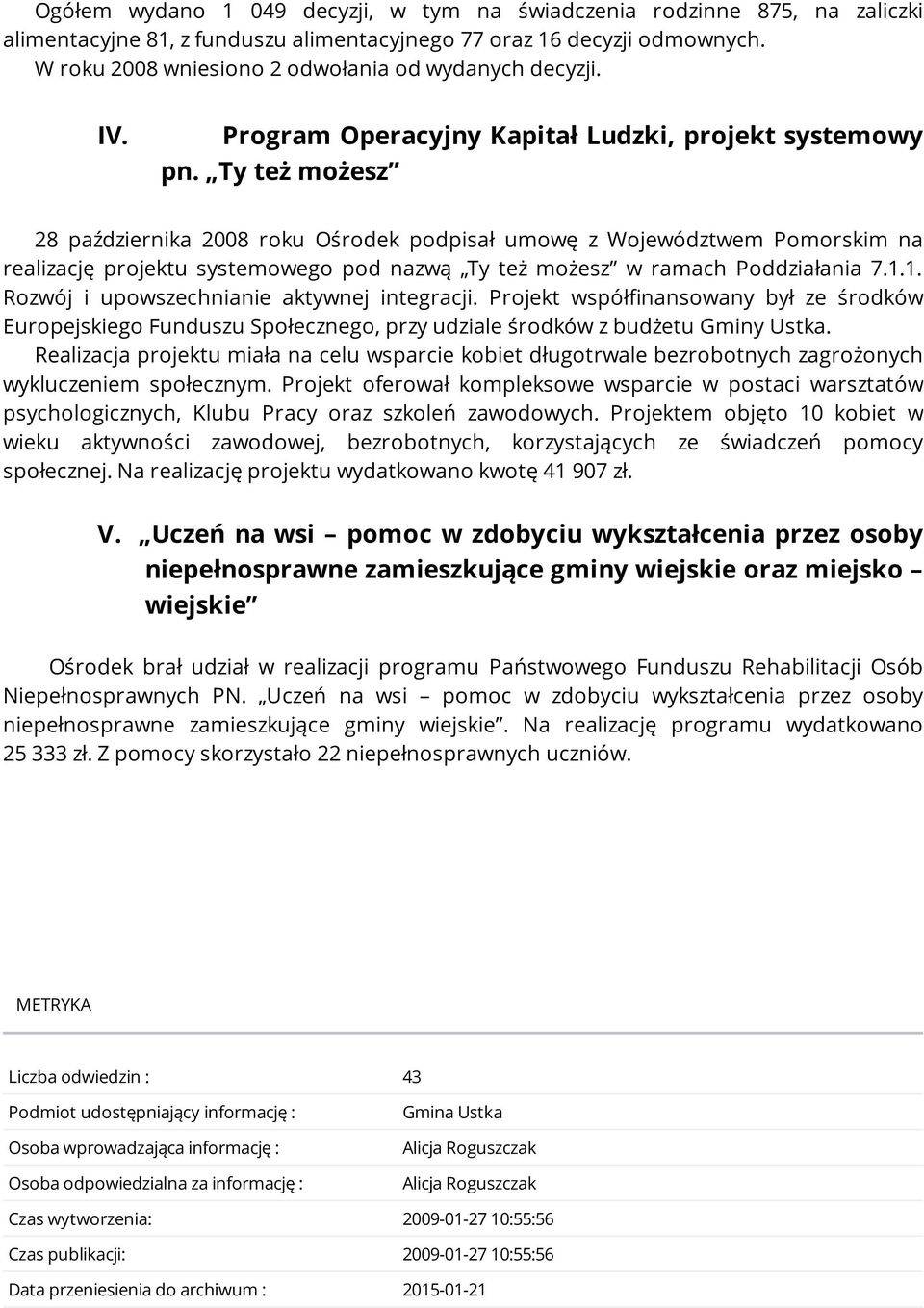 Ty też możesz 28 października 2008 roku Ośrodek podpisał umowę z Województwem Pomorskim na realizację projektu systemowego pod nazwą Ty też możesz w ramach Poddziałania 7.1.