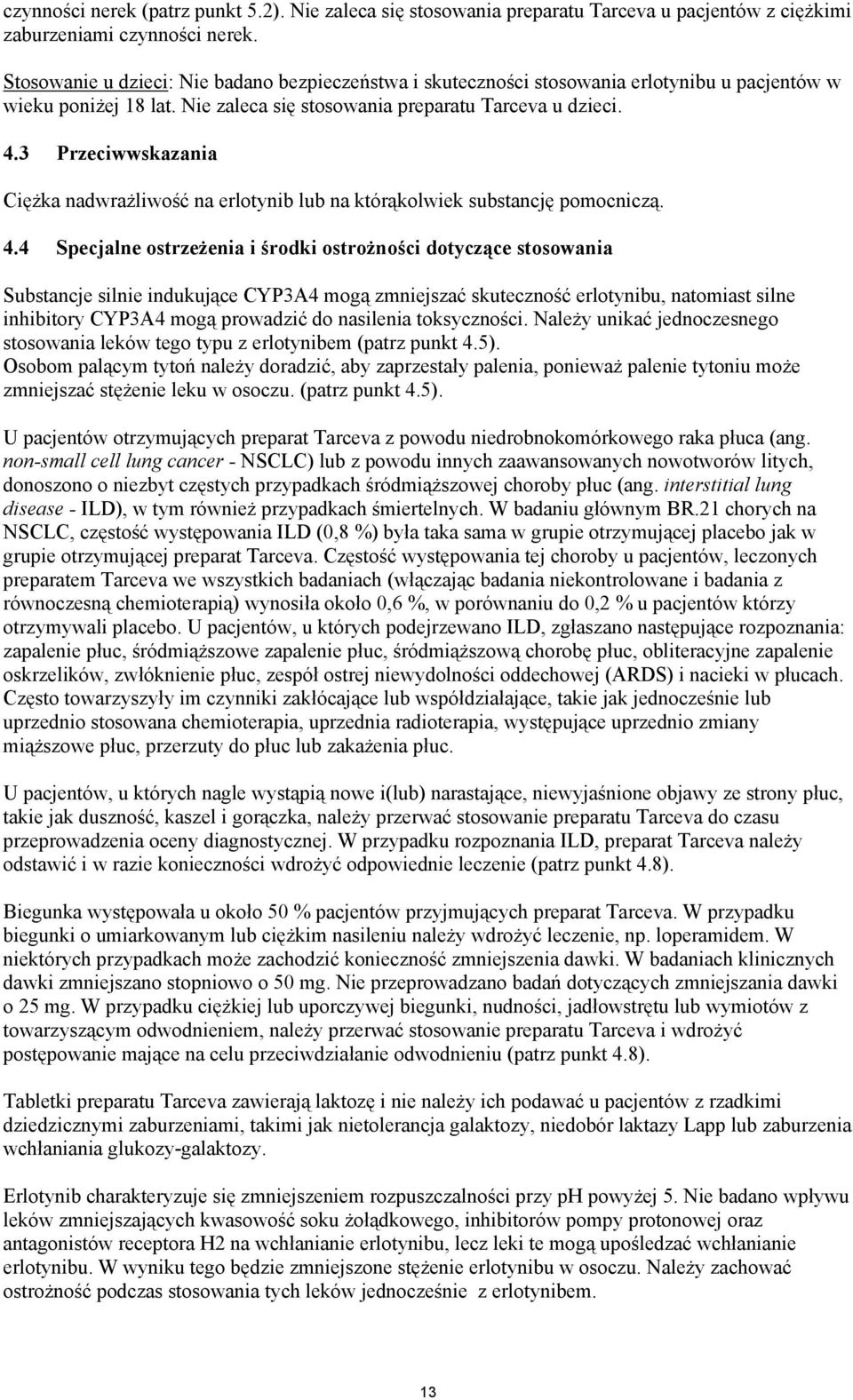 3 Przeciwwskazania Ciężka nadwrażliwość na erlotynib lub na którąkolwiek substancję pomocniczą. 4.