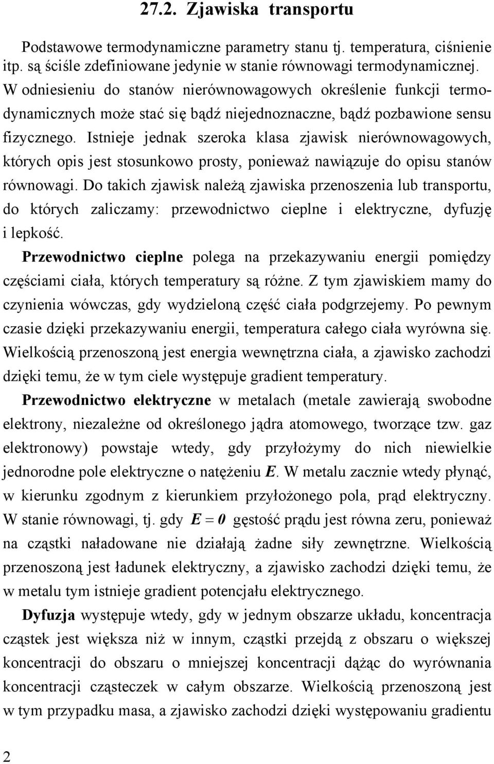 Istnieje jednak szeroka klasa zjawisk nierównowagowych, których opis jest stosunkowo prosty, ponieważ nawiązuje do opisu stanów równowagi.