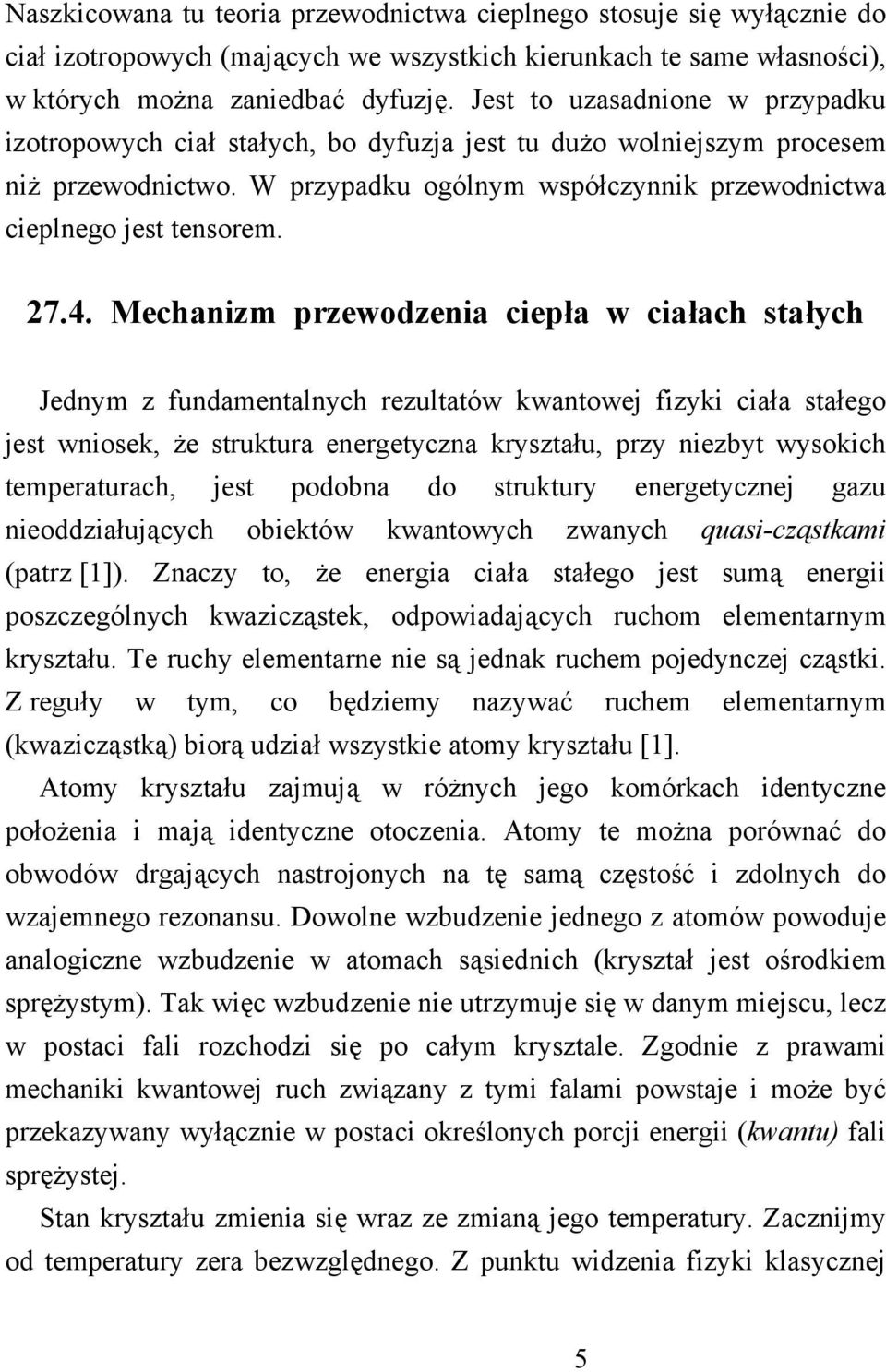 Mechanizm przewodzenia ciepła w ciałach stałych Jednym z fundamentalnych rezultatów kwantowej fizyki ciała stałego jest wniosek, że struktura energetyczna kryształu, przy niezbyt wysokich