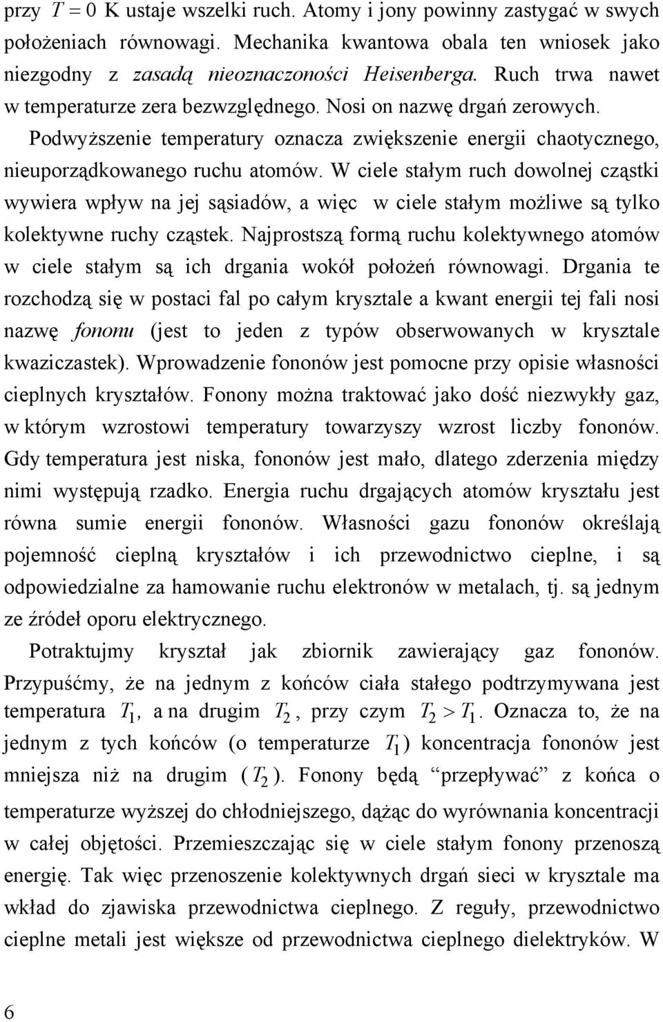 W ciele stałym ruch dowolnej cząstki wywiera wpływ na jej sąsiadów, a więc w ciele stałym możliwe są tylko kolektywne ruchy cząstek.