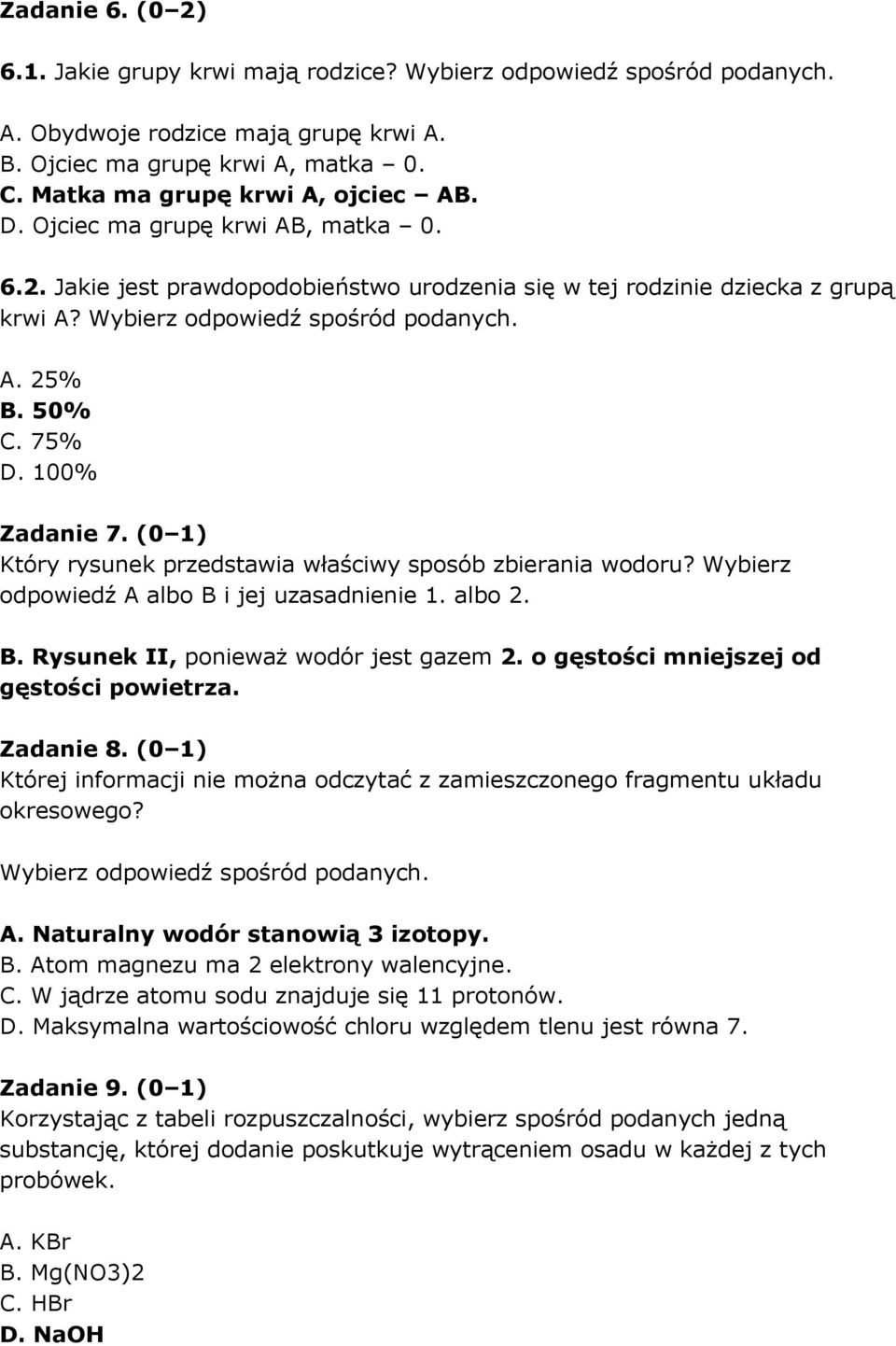 (0 1) Który rysunek przedstawia właściwy sposób zbierania wodoru? Wybierz odpowiedź A albo B i jej uzasadnienie 1. albo 2. B. Rysunek II, ponieważ wodór jest gazem 2.