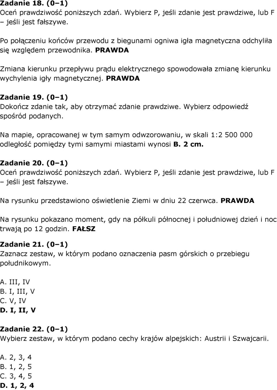 Wybierz odpowiedź spośród podanych. Na mapie, opracowanej w tym samym odwzorowaniu, w skali 1:2 500 000 odległość pomiędzy tymi samymi miastami wynosi B. 2 cm. Zadanie 20.