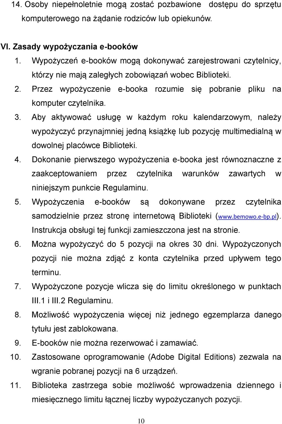 Aby aktywować usługę w każdym roku kalendarzowym, należy wypożyczyć przynajmniej jedną książkę lub pozycję multimedialną w dowolnej placówce Biblioteki. 4.