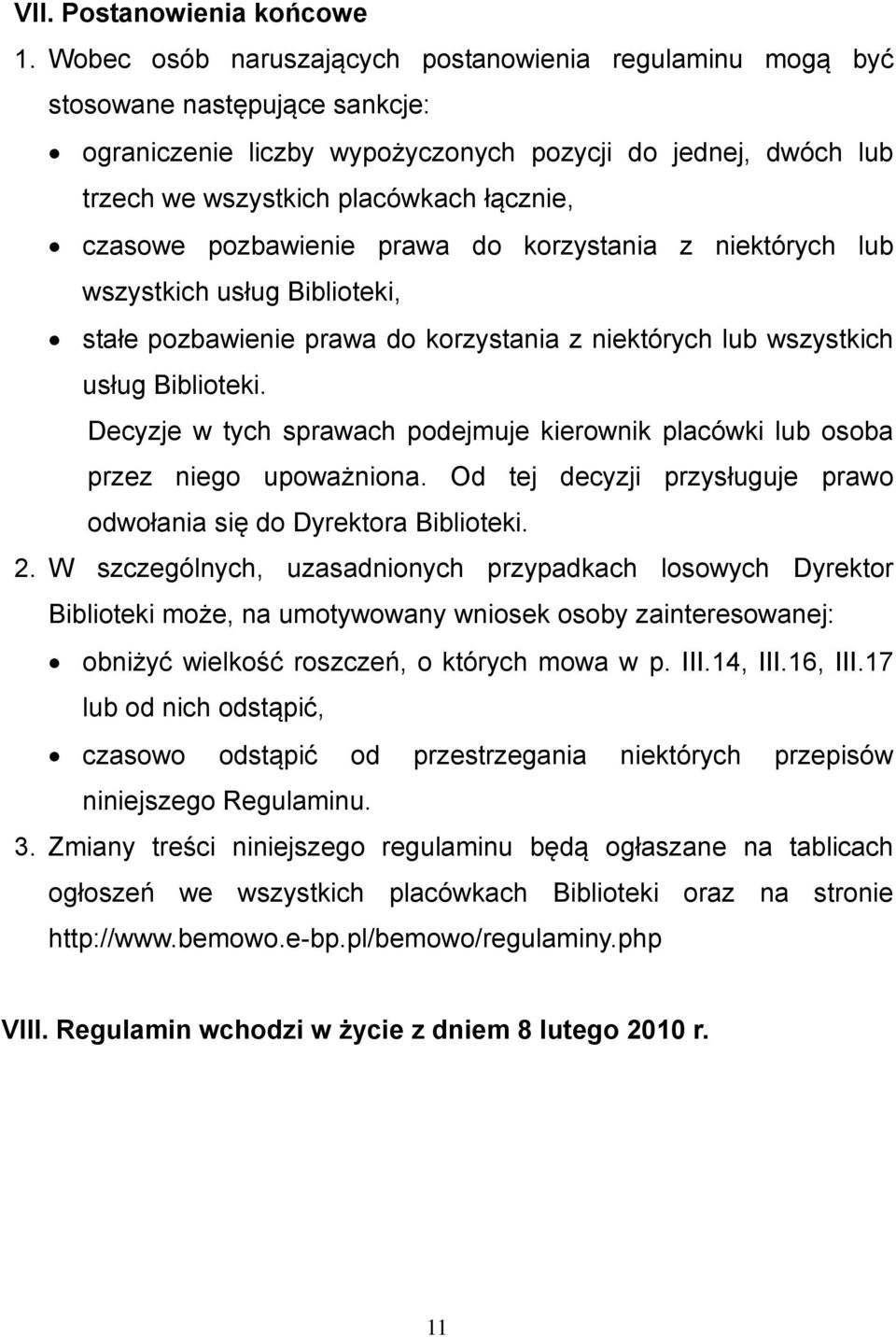 czasowe pozbawienie prawa do korzystania z niektórych lub wszystkich usług Biblioteki, stałe pozbawienie prawa do korzystania z niektórych lub wszystkich usług Biblioteki.