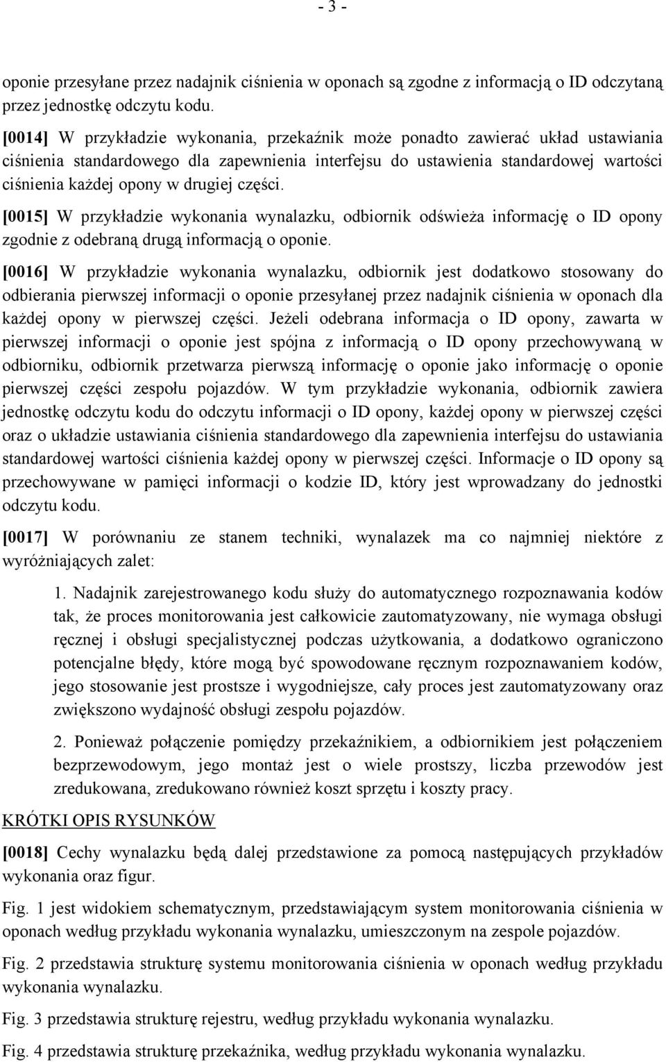 drugiej części. [0015] W przykładzie wykonania wynalazku, odbiornik odświeża informację o ID opony zgodnie z odebraną drugą informacją o oponie.